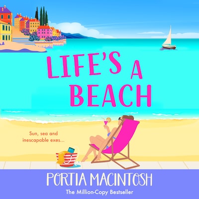 Life's A Beach - A funny, feel-good holiday romance from MILLION-COPY BESTSELLER Portia MacIntosh (Unabridged)