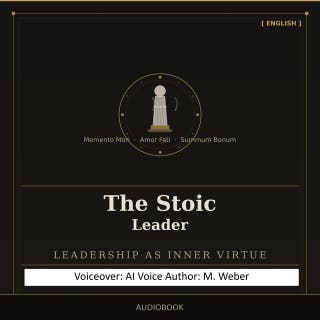 The Stoic Leader: Rethinking Leadership – Serenity, Clarity, and Composure in a Hectic World – omslag till ljudboken av M. Weber