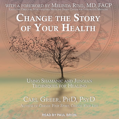 Change the Story of Your Health – omslag til lydbogen af Carl Greer, PhD, PsyD