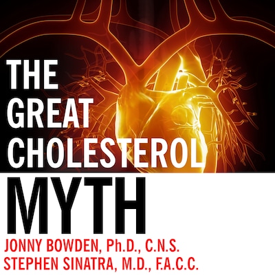 The Great Cholesterol Myth – omslag til lydbogen af Jonny Bowden, PhD, CNS, Stephen T. Sinatra, M.D.