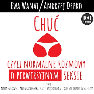 Chuć, czyli normalne rozmowy o perwersyjnym seksie – okładka audiobooka, autor Ewa Wanat, Andrzej Depko
