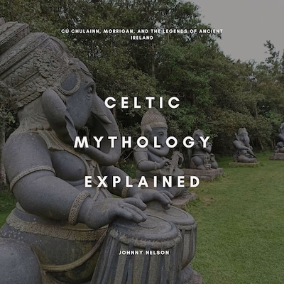 Celtic Mythology Explained – omslag til lydbogen af Johnny Nelson