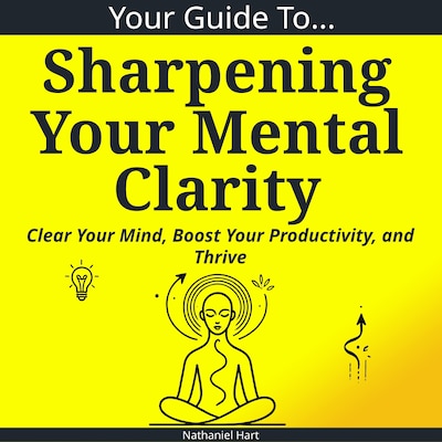 Your Guide To Sharpening Your Mental Clarity – omslag til lydbogen af Nathaniel Hart