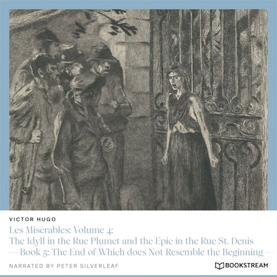 Les Misérables, Volume 4: The Idyll in the Rue Plumet and the Epic in the Rue St. Denis - Book 5: The End of Which Does Not Resemble the Beginning