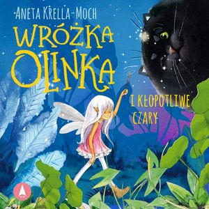 Wróżka Olinka i kłopotliwe czary – okładka audiobooka, autor Aneta Krella-Moch