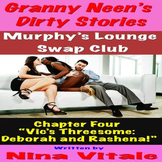 Granny Neen’s Dirty Stories The Murphy’s Lounge Swap Club Chapter Four “Vic’s Threesome: Deborah and Rashena!” – omslag till ljudboken av Nina Vitale