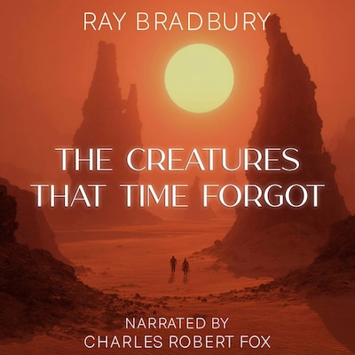 The Creatures that Time Forgot – omslag til lydbogen af Ray Bradbury