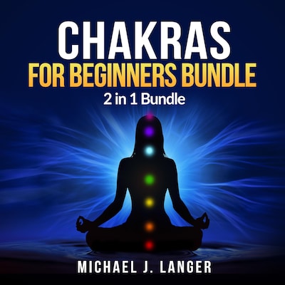 Chakras for Beginners Bundle: 2 in 1 Bundle, Chakras, Chakra Yoga – omslag til lydbogen af Michael J Langer