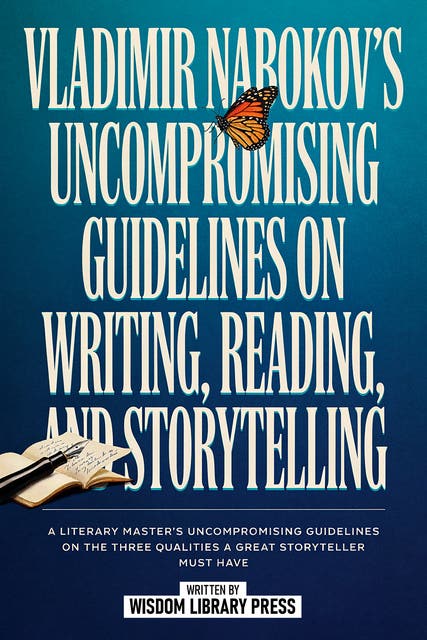 Vladimir Nabokov’s Uncompromising Guidelines On Writing, Reading, And Storytelling: A Literary Master's Uncompromising Guidelines On The Three Qualities A Great Storyteller Must Have – omslag til lydbogen af Wisdom Library Press
