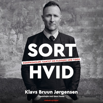 Sort-hvid - Kompromisløs, kantet og klogere med tiden – omslag til lydbogen af Klavs Bruun Jørgensen