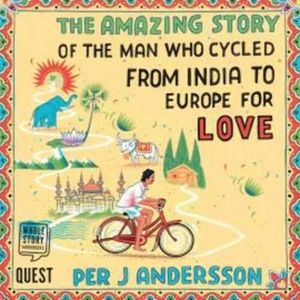 The Amazing Story of the Man Who Cycled from India to Europe for Love – okładka audiobooka, autor Per J Andersson