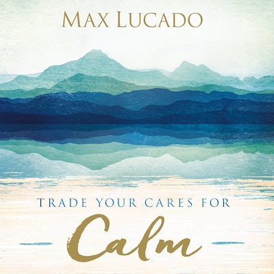 Trade Your Cares for Calm