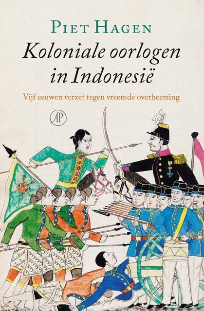 Koloniale oorlogen in Indonesië: Vijf eeuwen verzet tegen vreemde overheersing