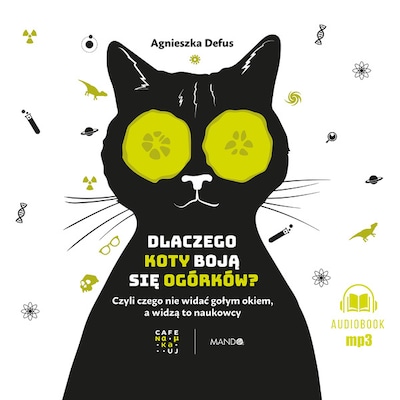 Dlaczego koty boją się ogórków? – okładka audiobooka, autor Agnieszka Defus
