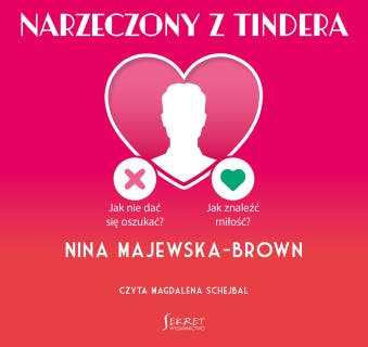 Narzeczony z Tindera: Jak nie dać się oszukać? Jak znaleźć miłość? – okładka audiobooka, autor Nina Majewska-Brown