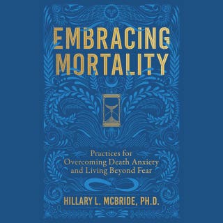 Embracing Mortality: Practices for Overcoming Death Anxiety and Living Beyond Fear