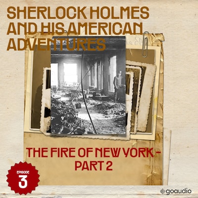 The Fire of New York - Part 2 (Sherlock Holmes and His American Adventures, Episode 3) – omslag til lydbogen af Arthur Conan Doyle, Roger Cornell