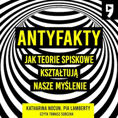 Antyfakty. Jak teorie spiskowe kształtują nasze myślenie