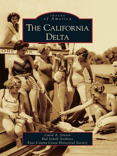The California Delta – omslag til lydbogen af East Contra Costa Historical Society, Carol A Jensen, Hal Schell Archives