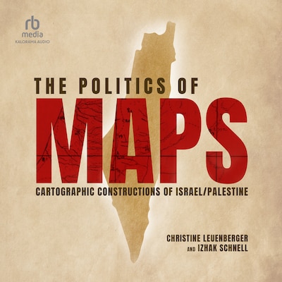 The Politics of Maps – omslag til lydbogen af Christine Leuenberger, Izhak Schnell