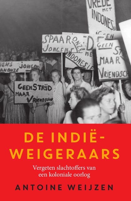 De Indië-weigeraars: de vergeten slachtoffers van een koloniale oorlog