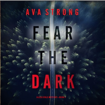 Fear the Dark (A Lexi Cole Suspense Thriller—Book 1)