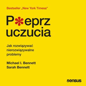 Pieprz uczucia. Jak rozwiązywać nierozwiązywalne problemy – okładka audiobooka, autor Michael Bennett, Sarah Bennett