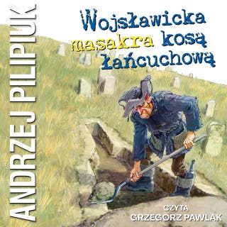 Wojsławicka masakra kosą łańcuchową – okładka audiobooka, autor Andrzej Pilipiuk