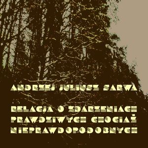Relacje o zdarzeniach prawdziwych, chociaż nieprawdopodobnych – okładka audiobooka, autor Andrzej Juliusz Sarwa