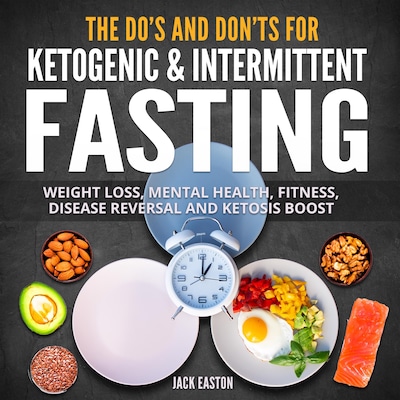 The Do's and Don'ts for Ketogenic & Intermittent Fasting
