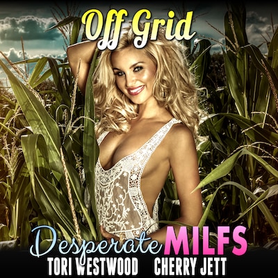 Off Grid : Desperate MILFs  (MILF Breeding Erotica)