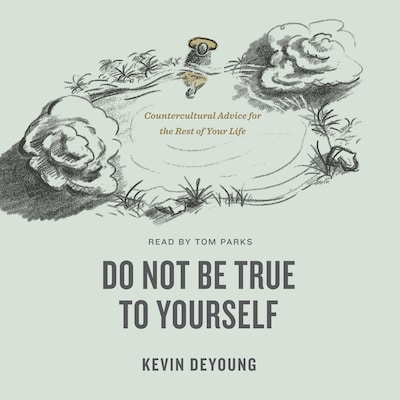 Do Not Be True to Yourself