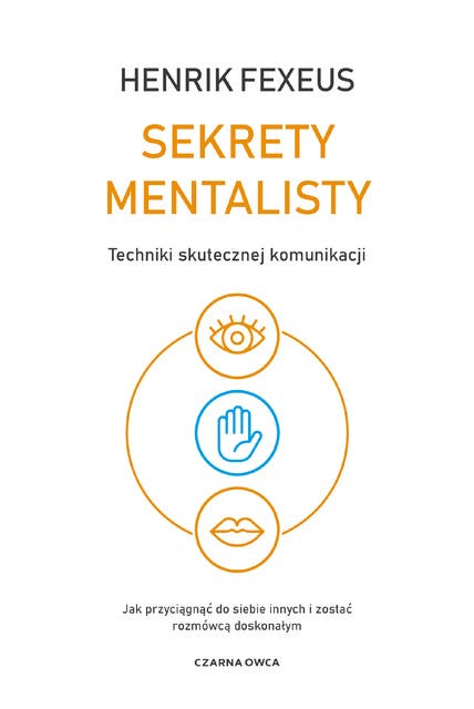 Sekrety mentalisty: Techniki skutecznej komunikacji. Jak przyciągnąć do siebie innych i zostać rozmówcą doskonałym