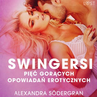 Swingersi - pięć gorących opowiadań erotycznych – okładka audiobooka, autor Alexandra Södergran