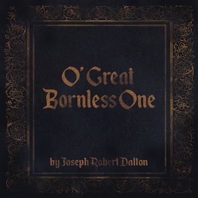 O' Great Bornless One