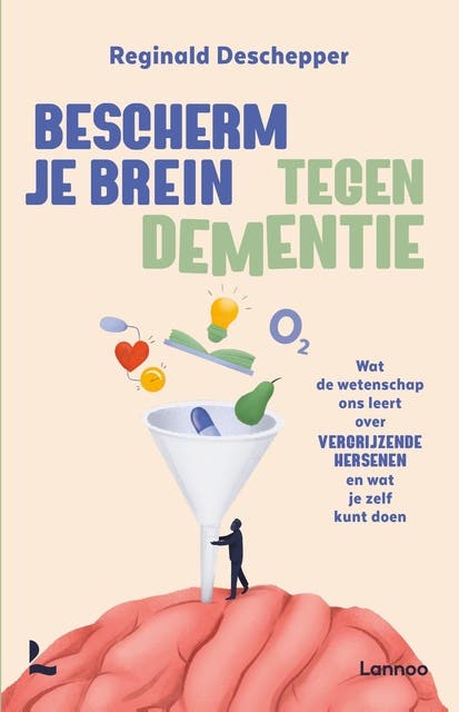 Bescherm je brein tegen dementie: Wat de wetenschap ons leert over vergrijzende hersenen en wat je zelf kunt doen