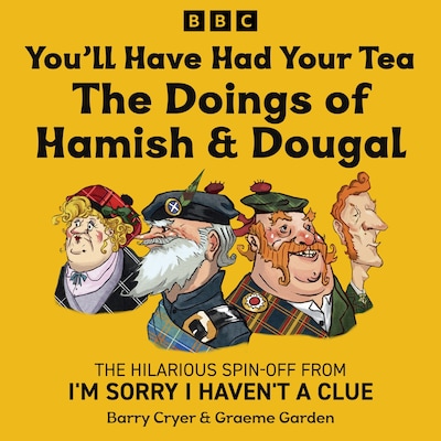 You’ll Have Had Your Tea: The Doings of Hamish & Dougal – omslag til lydbogen af Barry Cryer, Graeme Garden