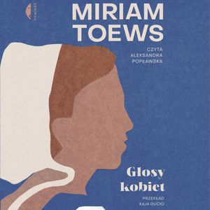 Głosy kobiet – okładka audiobooka, autor Miriam Toews