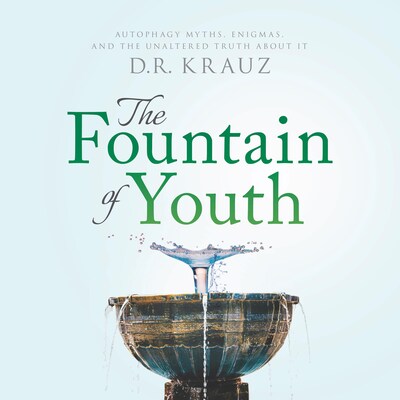 The Fountain of Youth: Autophagy Myths, Enigmas, and the Unaltered Truth About It – omslag til lydbogen af DR Krauz