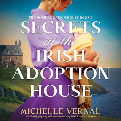 Secrets at the Irish Adoption House – omslag til lydbogen af Michelle Vernal