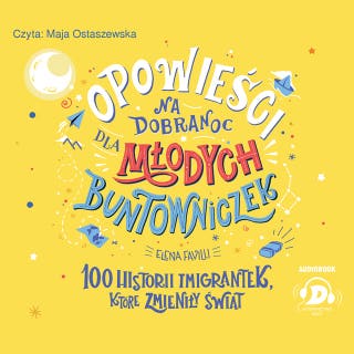 Opowieści na dobranoc dla młodych buntowniczek. 100 historii imigrantek, które zmieniły świat – okładka audiobooka, autor Elena Favilli