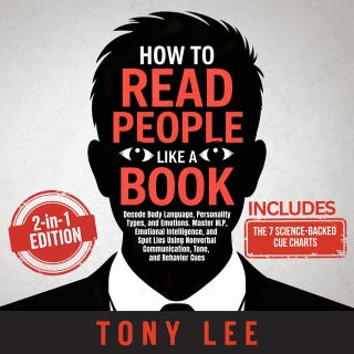 How to Read People Like a Book: 2 in 1 Edition: Decode Body Language, Personality Types, and Emotions. Master NLP, Emotional Intelligence, and Spot Lies Using Nonverbal Communication, Tone, and Behavior Cues
