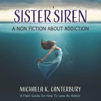 Sister Siren: A Nonfiction About Addiction – omslag till ljudboken av Michaela K. Canterbury