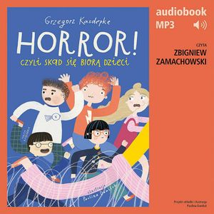Horror! Czyli skąd się biorą dzieci – okładka audiobooka, autor Grzegorz Kasdepke
