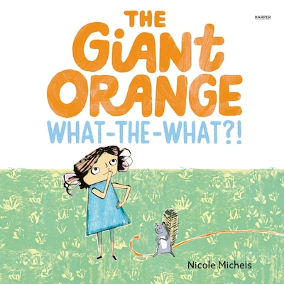The Giant Orange What-the-What?! – omslag til lydbogen af Nicole Michels