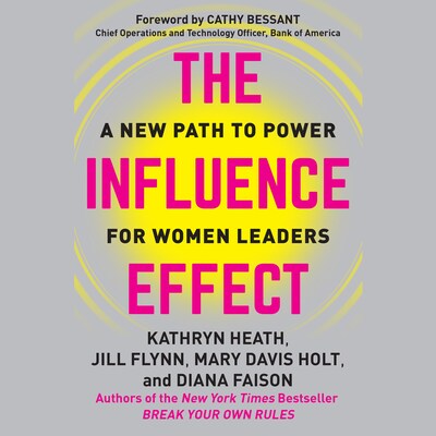 The Influence Effect - A New Path to Power for Women Leaders (Unabridged)