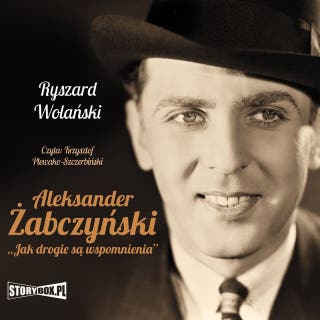 Aleksander Żabczyński. Jak drogie są wspomnienia – okładka audiobooka, autor Ryszard Wolański