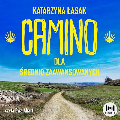 Camino dla średnio zaawansowanych. Wszystko co chcesz wiedzieć o drodze św. Jakuba, ale nie masz kogo zapytać – okładka audiobooka, autor Katarzyna Łasak