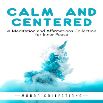 Calm and Centered: A Meditation and Affirmations Collection for Inner Peace – omslag til lydbogen af Mondo Collections