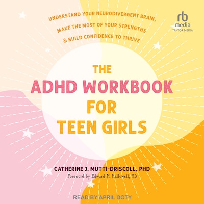 The ADHD Workbook for Teen Girls – omslag til lydbogen af Catherine J. Mutti-Driscoll, PhD